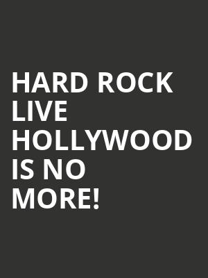 Hard Rock Live Hollywood is no more